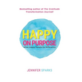 Happy on Purpose: What Happy People Do Differently