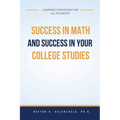 Success in Math and Success in Your College Studies: Learning Strategies for All Students