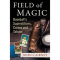 Field of Magic: Baseball's Superstitions, Curses and Taboos