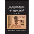 An Incredible Journey: From East Prussia, via Shanghai and Colombia to New York A Jewish Family History 1929 to 2017