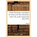 Traité Théorique Et Pratique de Droit Civil. Des Donations Entre Vifs, Et Des Testaments. Tome 2