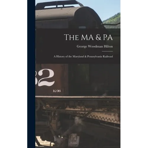 The MA & PA: a History of the Maryland & Pennsylvania Railroad