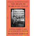 The Brain in Search of Itself: Santiago Ramón Y Cajal and the Story of the Neuron