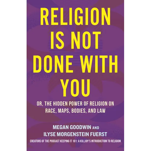 Religion Is Not Done with You: Or, the Hidden Power of Religion on Race, Maps, Bodies, and Law
