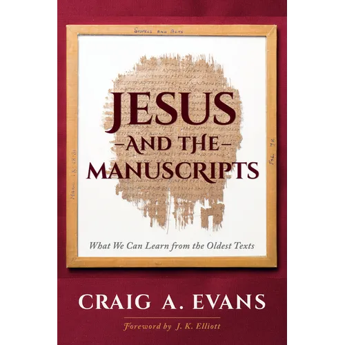 Jesus and the Manuscripts: What We Can Learn from the Oldest Texts