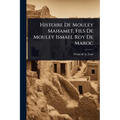 Histoire De Mouley Mahamet, Fils De Mouley Ismael Roy De Maroc