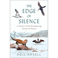 The Edge of Silence: In Search of the Disappearing Sounds of Nature