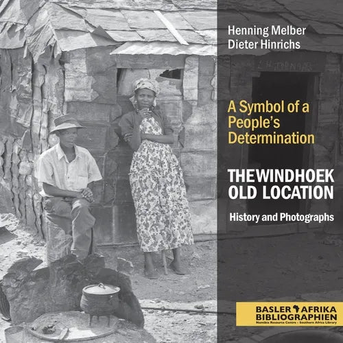 The Windhoek Old Location History and Photographs: A Symbol of a People's Determination