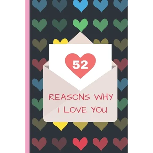 52 Reasons Why I Love You: Lovely Valentines Day Gift for Him with 52 Reasons for Your Love, Fill in Empty Spaces