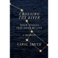 Crossing the River: Seven Stories That Saved My Life, a Memoir