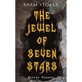 The Jewel of Seven Stars (Horror Classic): Thrilling Tale of a Weird Scientist's Attempt to Revive an Ancient Egyptian Mummy