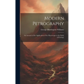 Modern Petrography: An Account of the Application of the Microscope to the Study of Geology