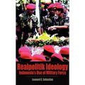 Realpolitik Ideology: Indonesia's Use of Military Force