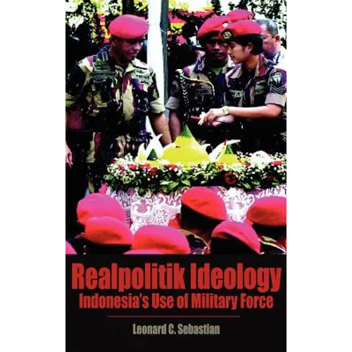 Realpolitik Ideology: Indonesia's Use of Military Force