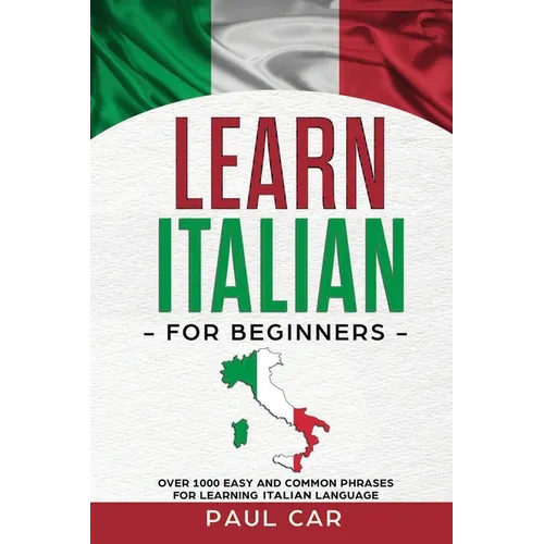 Learn Italian For Beginners: Over 1000 Easy And Common Phrases For Learning Italian Language