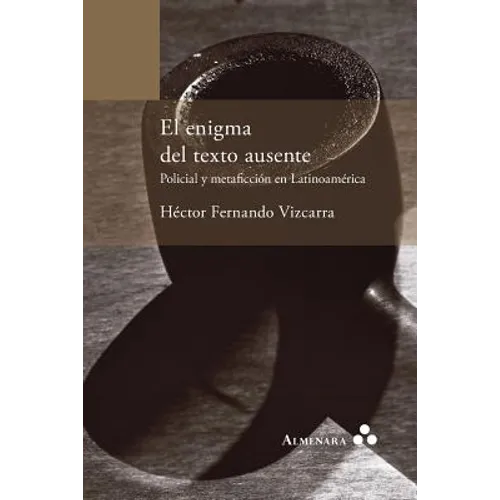 El enigma del texto ausente. Policial y metaficción en Latinoamérica