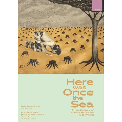 Here Was Once the Sea: An Anthology of Southeast Asian Ecowriting