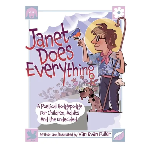 Janet Does Everything: A Poetical Hodgepodge for Children, Adults and the Undecided