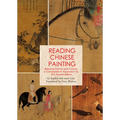 Reading Chinese Painting: Beyond Forms and Colors, a Comparative Approach to Art Appreciation