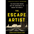 The Escape Artist: The Man Who Broke Out of Auschwitz to Warn the World