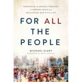For All the People: Redeeming the Broken Promises of Modern Media and Reclaiming Our Civic Life