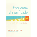 Encuentra El Significado: La Sexta Etapa del Duelo / Finding Meaning: The Sixth Stage of Grief