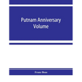 Putnam anniversary volume; anthropological essays presented to Frederic Ward Putnam in honor of his seventieth birthday, April 16, 1909