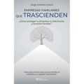 Empresas Familiares que Trascienden: ¿Cómo proteger tu Empresa, tu Patrimonio y la Unión Familiar?