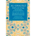 The Mysteries of the Pilgrimage: Book 7 of Ihya' 'Ulum Al-Din, the Revival of the Religious Sciences Volume 7