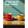42 Coffee and Tea Recipes for Home