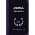 An Analysis of Ancient Domestic Architecture in Great Britain Volume 2