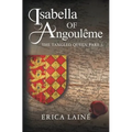 Isabella of Angoulême: The Tangled Queen Part 3