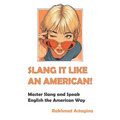 Slang It Like an American!: Master Slang and Speak English the American Way