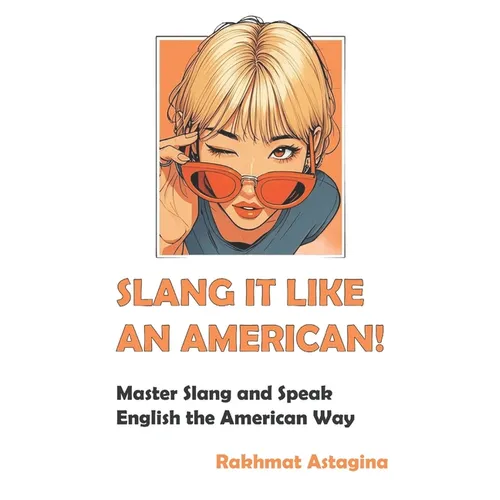 Slang It Like an American!: Master Slang and Speak English the American Way