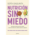 Nutrición Sin Miedo. Descubre Los Mitos Que Te Han Colado Y Toma Las Riendas de Tu Sistema Endocrino Y Digestivo / Nutrition Without Any Fear