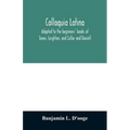 Colloquia latina. Adapted to the beginners' books of Jones, Leighton, and Collar and Daniell