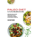 Paleo Diet Cookbook: Adding Paleo Eating to the Most Important Meal of the Day! (A Paleo Solution for Beginners, and Paleo Recipes for Weight Loss)