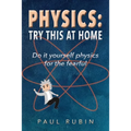 Physics: Try This at Home: Do it yourself physics for the fearful