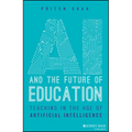 AI and the Future of Education: Teaching in the Age of Artificial Intelligence
