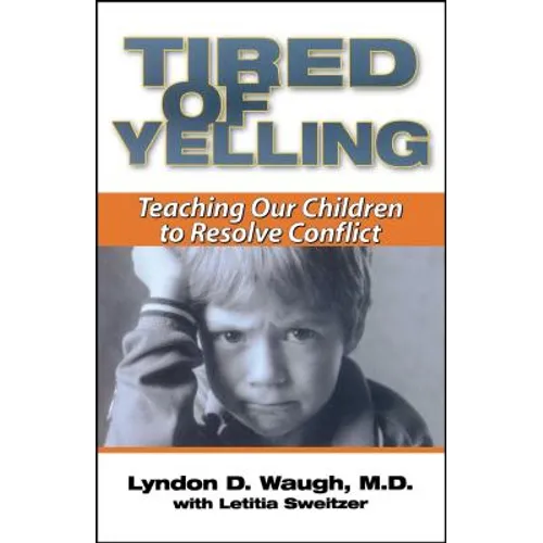Tired of Yelling: Teaching Our Children to Resolve Conflict