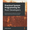 Practical System programming for Rust developers: Build fast and secure software for Linux/Unix systems with the help of practical examples