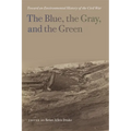 The Blue, the Gray, and the Green: Toward an Environmental History of the Civil War