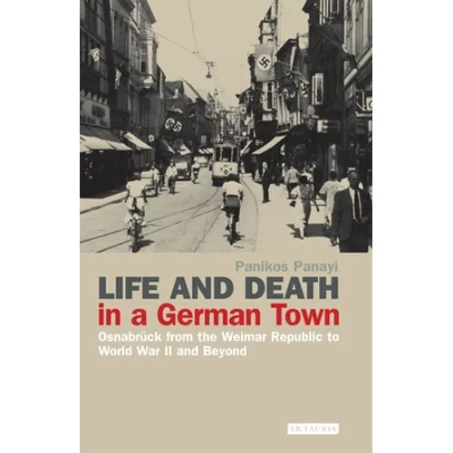 Life and Death in a German Town: Osnabrück from the Weimar Republic to World War II and Beyond