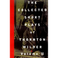 The Collected Short Plays of Thornton Wilder, Volume II