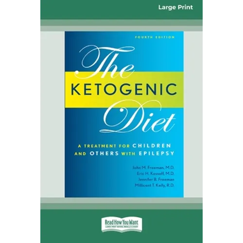 Ketogenic Diet: A Treatment for Children and Others with Epilepsy, 4th Edition (16pt Large Print Edition)