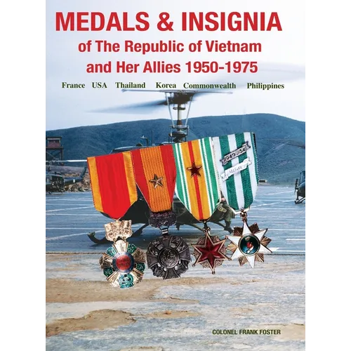 Medals and Insignia of the Republic of Vietnam and Her Allies 1950-1975