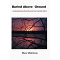 Buried Above Ground: Understanding Suicide and the Suicidal Mind