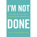 I'm Not Done: It's Time to Talk about Ageism in the Workplace
