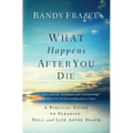 What Happens After You Die: A Biblical Guide to Paradise, Hell, and Life After Death