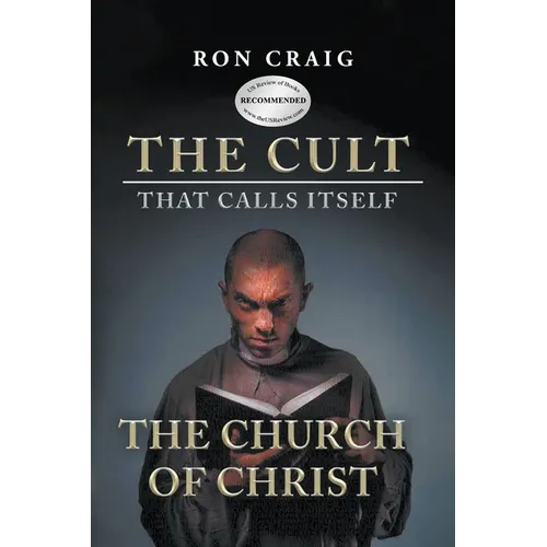 The Cult That Calls Itself The Church of Christ: What Everyone Needs To Know About What They Teach
